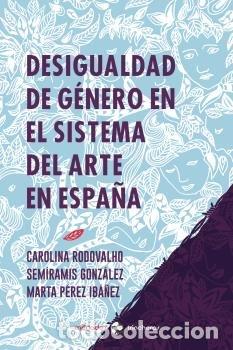 Libri: DESIGUALDAD DE GENERO EN EL SISTEMA DEL ARTE EN ESPA&Ntilde;A - PEREZ IBA&Ntilde;EZ, MARTA