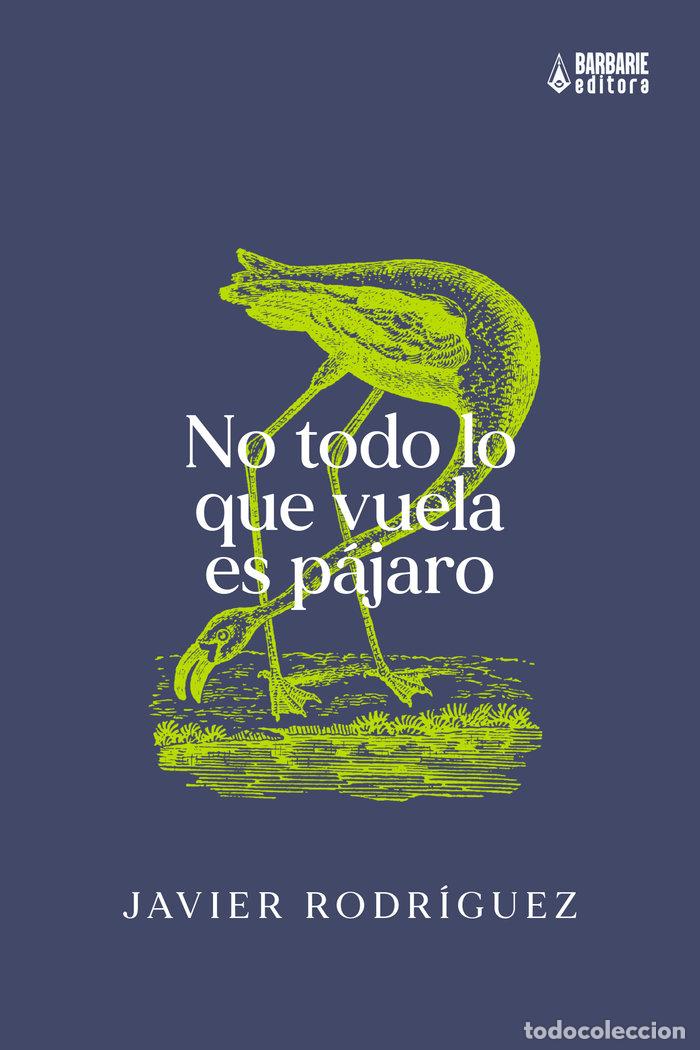 Libri: NO TODO LO QUE VUELA ES PAJARO - RODRIGUEZ, JAVIER