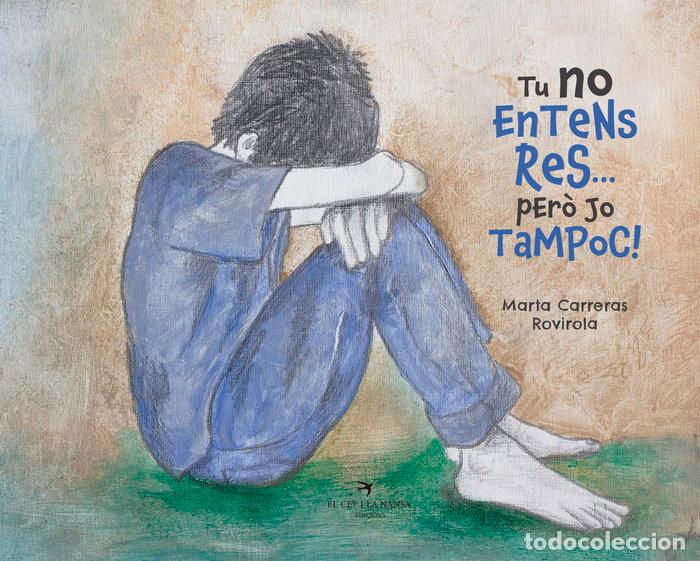 Libri: TU NO ENTENS RES PERO JO TAMPOC - CARRERAS ROVIROLA, MARTA