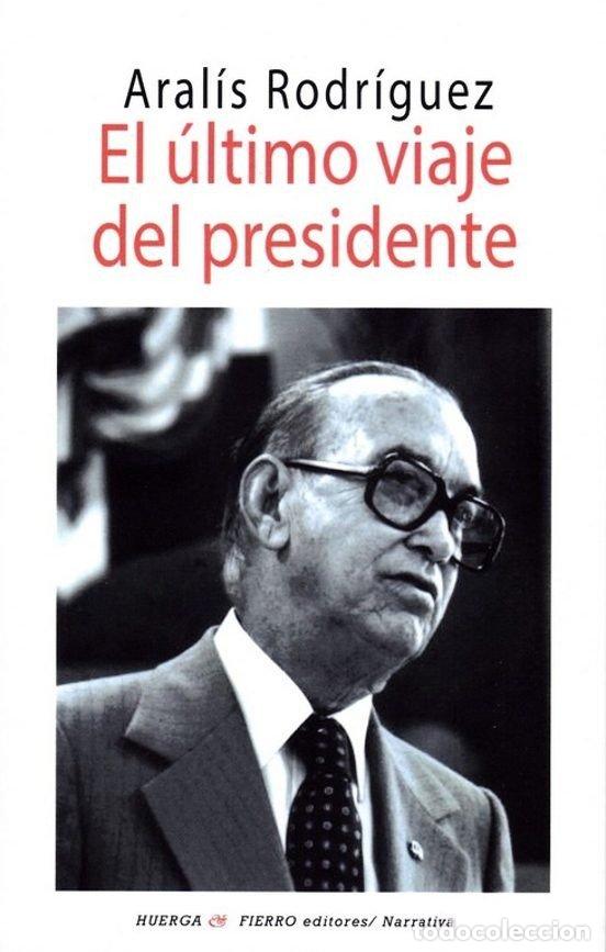 Libros: ULTIMO VIAJE DEL PRESIDENTE,EL - RODRIGUEZ, ARALIS