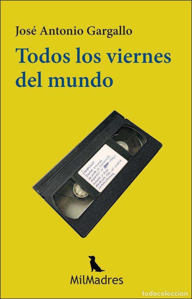 Libros: TODOS LOS VIERNES DEL MUNDO - JOSE ANTONIO GARGALLO