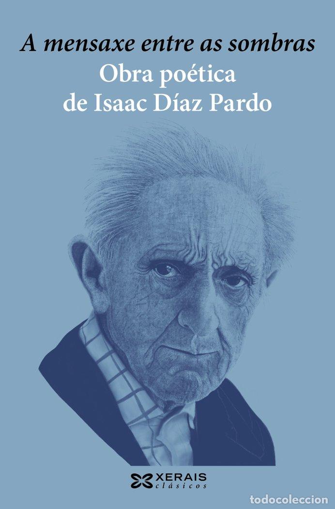 Libri: A MENSAXE ENTRE AS SOMBRAS OBRA POETICA ISAAC DIAZ PARDO GA - DIAZ PARDO, ISAAC