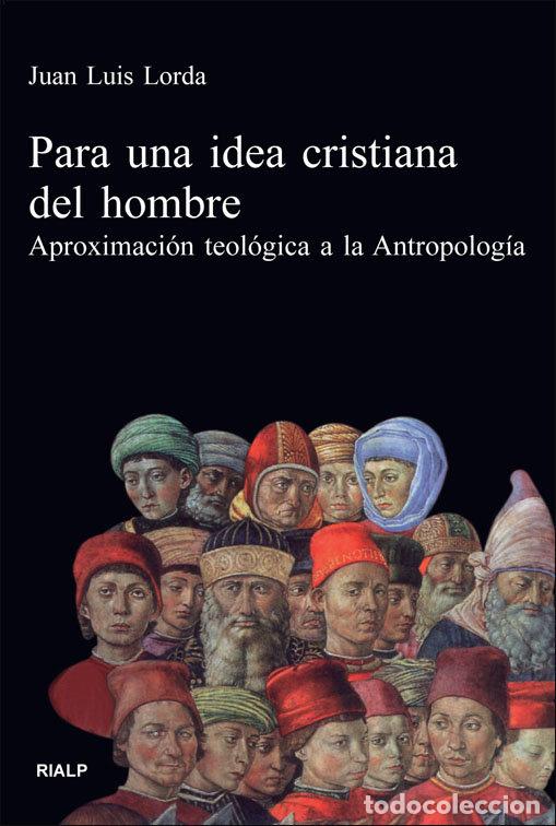 Libri: PARA UNA IDEA CRISTIANA DEL HOMBRE - LORDA I&Ntilde;ARRA, JUAN LUIS