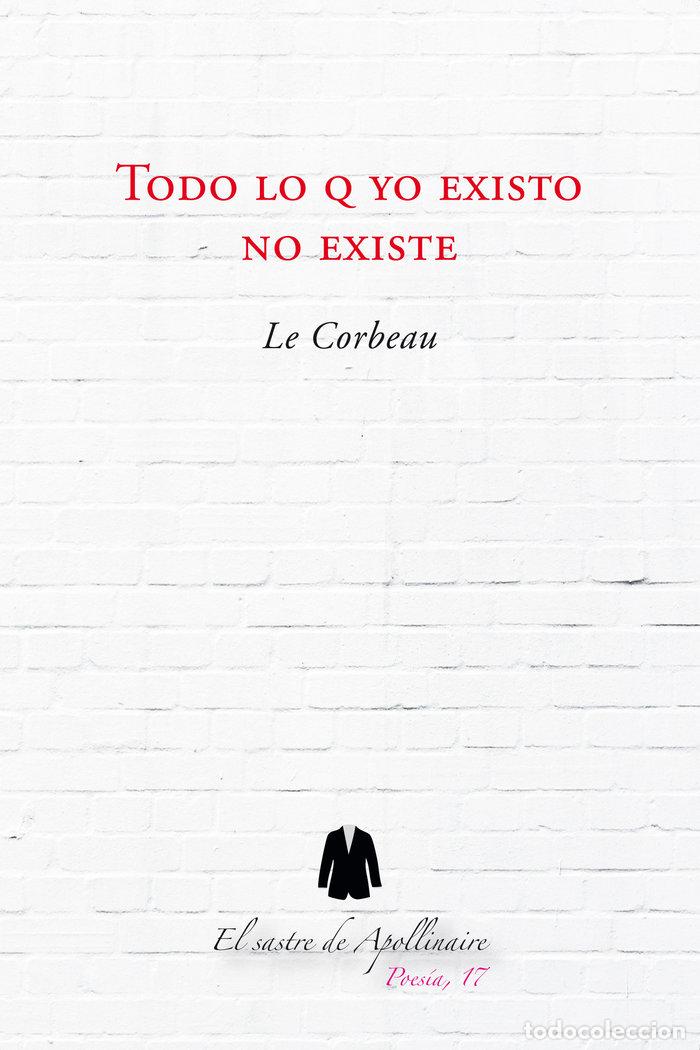 Libros: TODO LO Q YO EXISTO NO EXISTE - VICTOR MARTINEZ RODRIGUEZ, LE CORBEAU