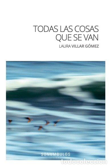 Libros: TODAS LAS COSAS QUE SE VAN - VILLAR GEMEZ, LAURA