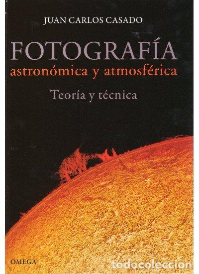 B&uuml;cher: FOTOGRAFIA ASTRONOMICA Y ATMOSFERICA - CASADO, JUAN CARLOS
