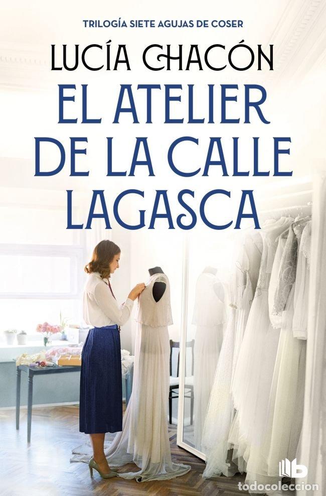 Libros: EL ATELIER DE LA CALLE LAGASCA (SIETE AGUJAS DE COSER 3) - Luc&iacute;a Chac&oacute;n