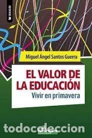 Libros: VALOR DE LA EDUCACION VIVIR EN PRIMAVERA,EL - SANTOS GUERRA, MIGUEL ANGEL