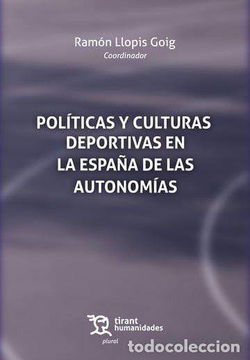 Libri: POLITICAS Y CULTURAS DEPORTIVAS EN LA ESPA&Ntilde;A AUTONOMIAS - LLOPIS GOIG, RAMON
