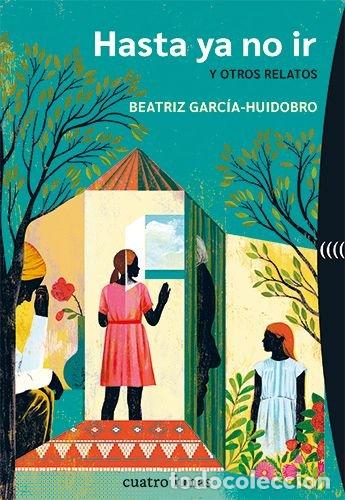 Libri: HASTA YA NO IR Y OTROS RELATOS - GARCIA-HUIDOBRO, BEATRIZ