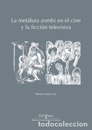 books: LA METAFORA ZOMBI EN EL CINE Y LA FICCION TELEVISIVA - A&Ntilde;ON LARA, ALBERTO