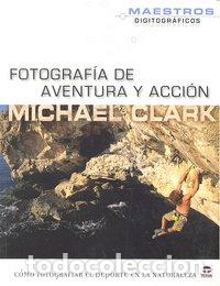 Libros: FOTOGRAFIA AVENTURA Y ACCION - CLARK, MICHAEL