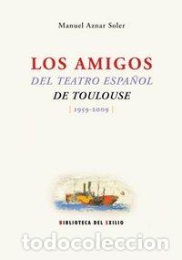 Libros: AMIGOS DEL TEATRO ESPA&ntilde;OL DE TOULOUSE 1959 2009,LOS - AZNAR SOLER, MANUEL
