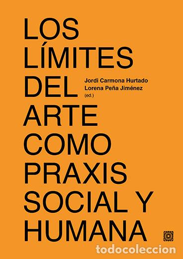 Livres: LOS LIMITES DEL ARTE COMO PRAXIS SOCIAL Y HUMANA - CARMONA HURTADO, JORDI