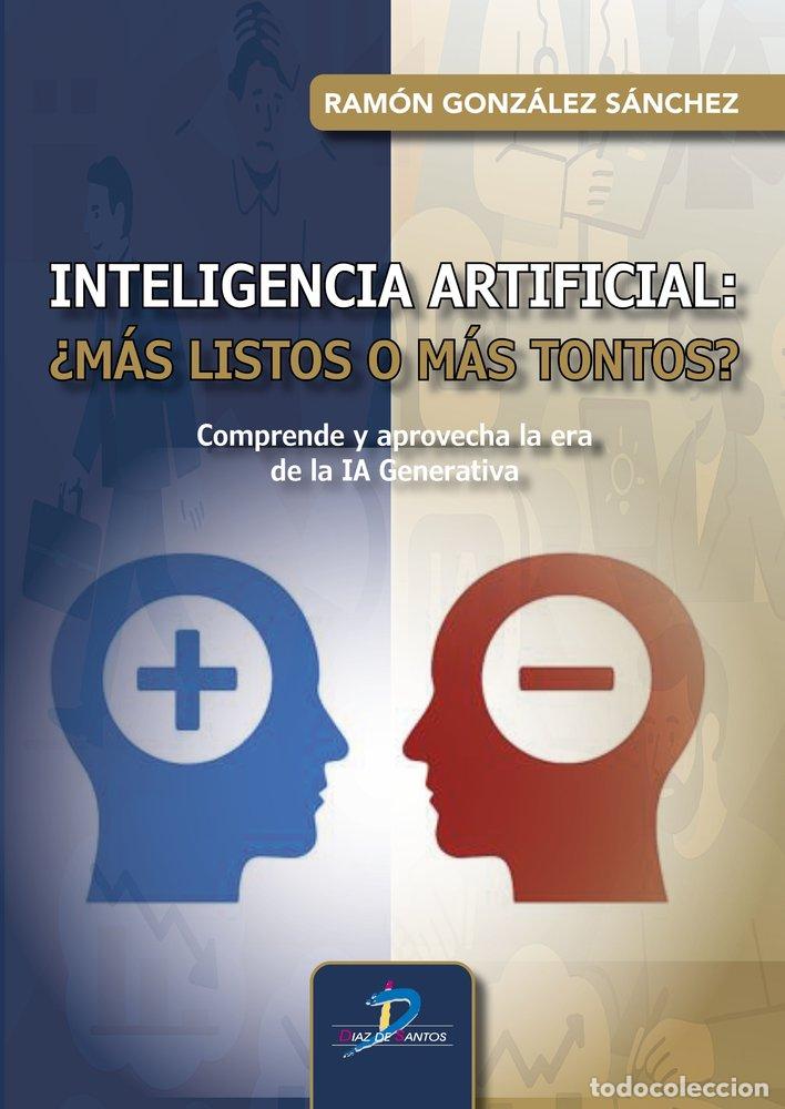 Livros: INTELIGENCIA ARTIFICIAL MAS LISTOS O MAS TONTOS - GONZALEZ SANCHEZ, RAMON