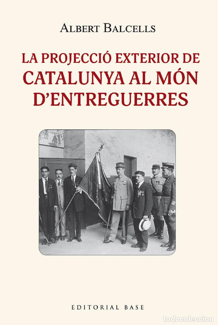 Livros: LA PROJECCIO EXTERIOR DE CATALUNYA AL MON DENTREGUERRES - BALCELLS GONZALEZ, ALBERT