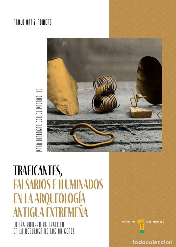 Libros: TRAFICANTES FALSARIOS E ILUMINADOS EN LA ARQUEOLOGIA ANTIGU - ORTIZ ROMERO, PABLO