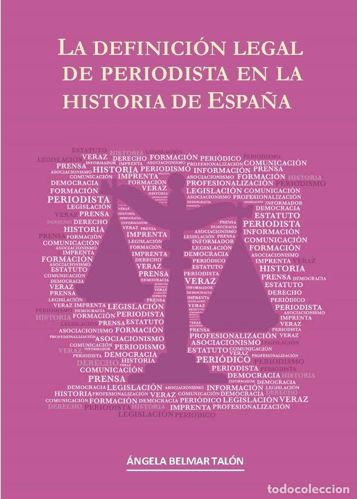 Libros: LA DEFINICION LEGAL DE PERIODISTA EN LA HISTORIA DE ESPA&Ntilde;A - .