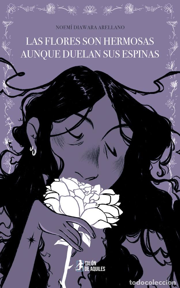 Libros: LAS FLORES SON HERMOSAS AUNQUE DUELAN SUS ESPINAS - DIAWARA ARELLANO, NOEMI