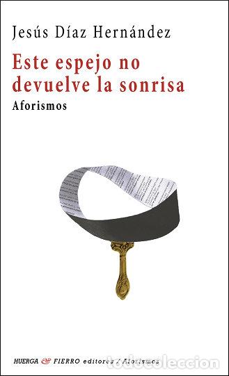 Libros: ESTE ESPEJO NO DEVUELVE LA SONRISA - DIAZ HERNANDEZ, JESUS