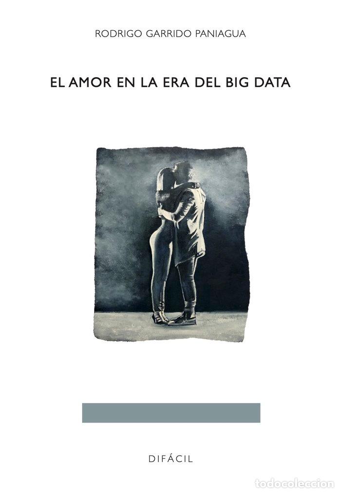 Libros: AMOR EN LA ERA DEL BIG DATA,EL - GARRIDO PANIAGUA, RODRIGO