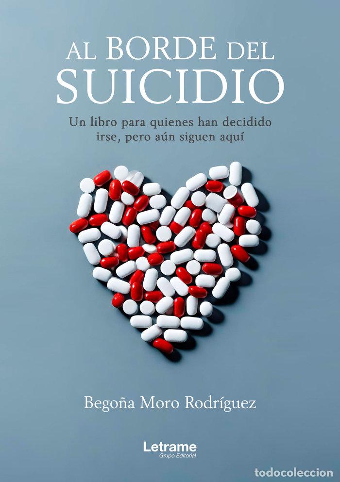Libros: AL BORDE DEL SUICIDIO UN LIBRO PARA QUIENES HAN DECIDIDO IR - MORO RODRIGUEZ, BEGO&Ntilde;A