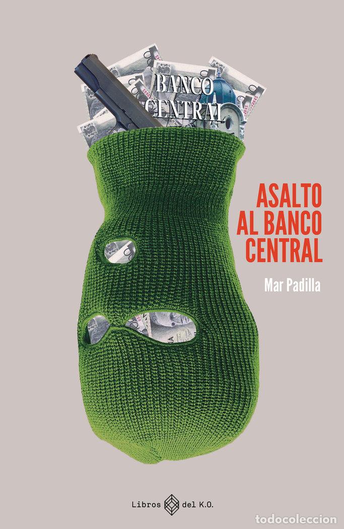 Libros: ASALTO AL BANCO CENTRAL - PADILLA, MAR