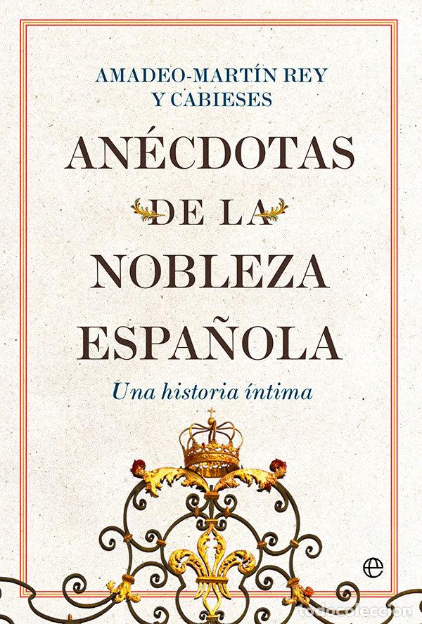 Livres: ANECDOTAS DE LA NOBLEZA ESPA&Ntilde;OLA - REY Y CABIESES, AMADEO-MARTIN
