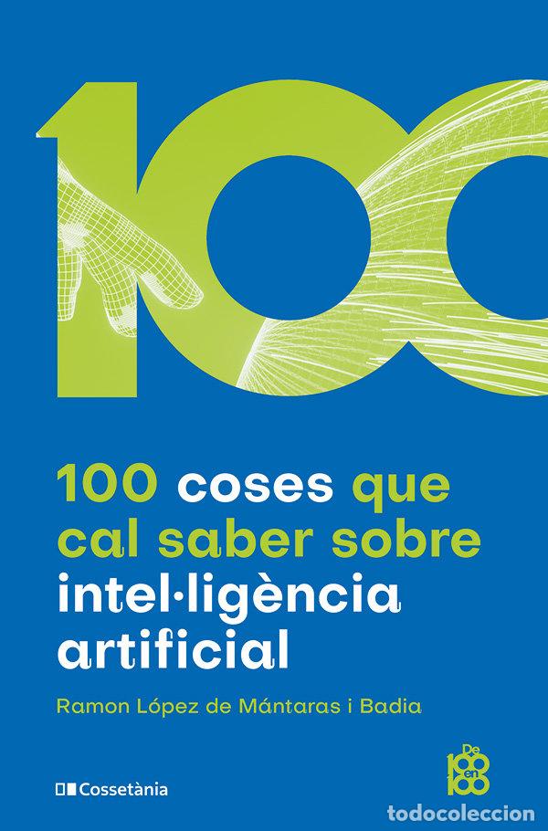 Livres: 100 COSES QUE CAL SABER SOBRE INTELLIGENCIA ARTIFICIAL - LOPEZ DE MANTARAS I BADIA, RAMON