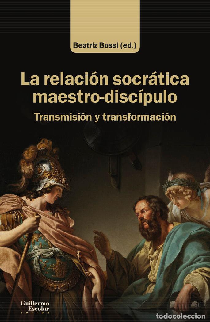 Libros: LA RELACION SOCRATICA MAESTRO DISCIPULO - BOSSI, BEATRIZ