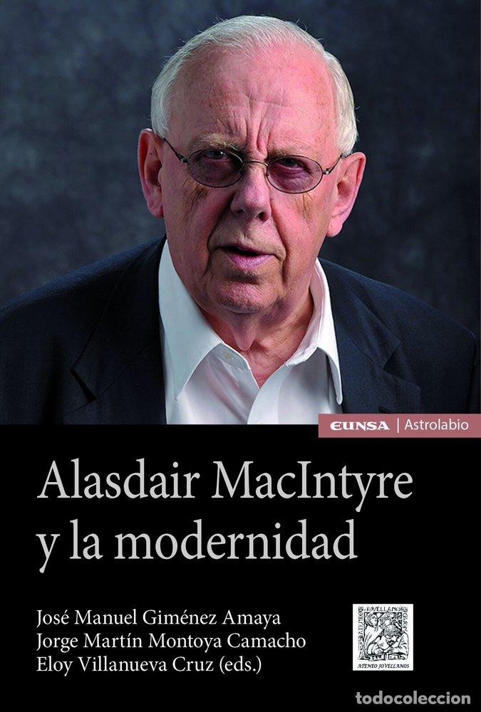 Libros: ALASDAIR MACINTYRE Y LA MODERNIDAD - GIMENEZ AMAYA, JOSE MANUEL