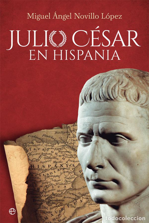 Libros: JULIO CESAR EN HISPANIA - NOVILLO LOPEZ, MIGUEL ANGEL