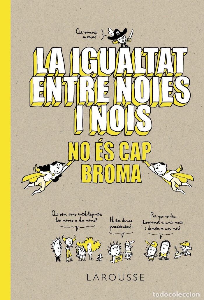 B&uuml;cher: LA IGUALTAT ENTRE NOIES I NOIS NO ES CAP BROMA - LAROUSSE EDITORIAL