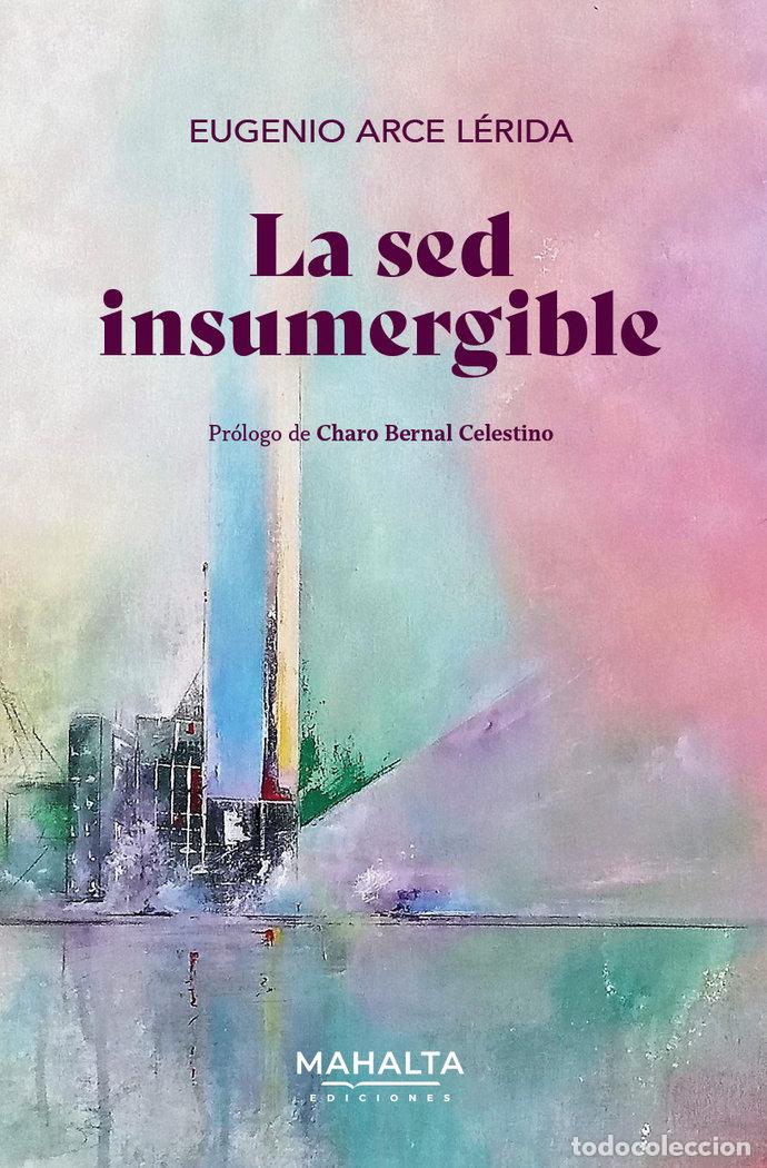 Libri: LA SED INSUMERGIBLE - ARCE LERIDA, EUGENIO
