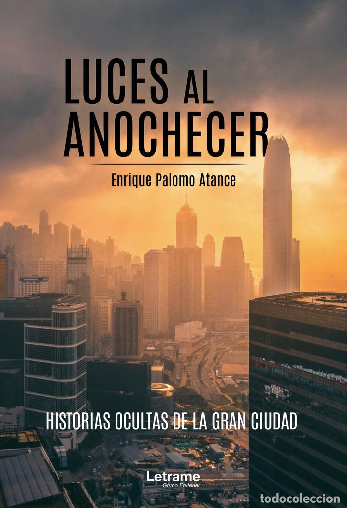 Libri: LUCES AL ANOCHECER HISTORIAS OCULTAS DE LA GRAN CIUDAD - PALOMO ATANCE, ENRIQUE