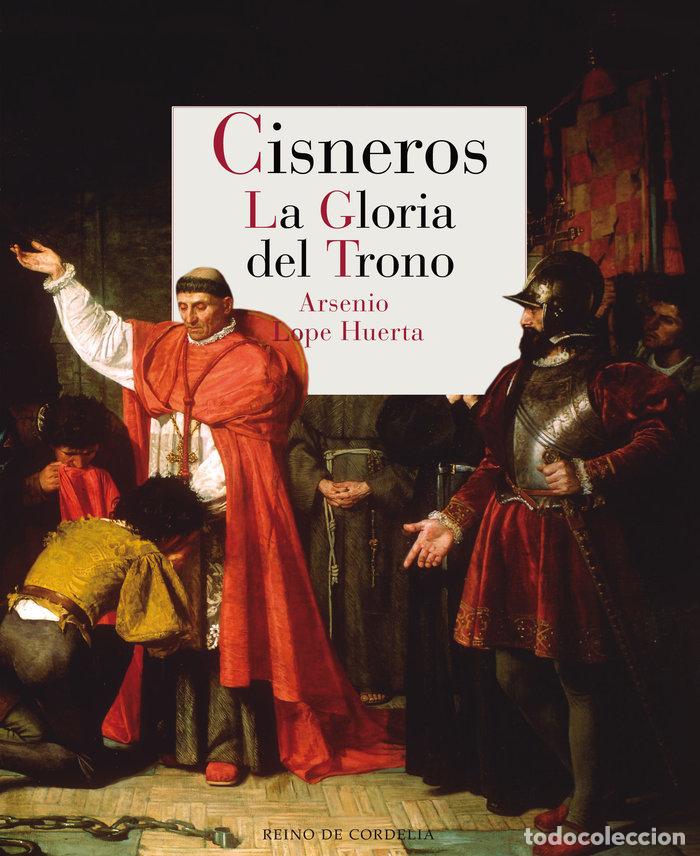 books: CISNEROS LA GLORIA DEL TRONO - LOPE HUERTA, ARSENIO