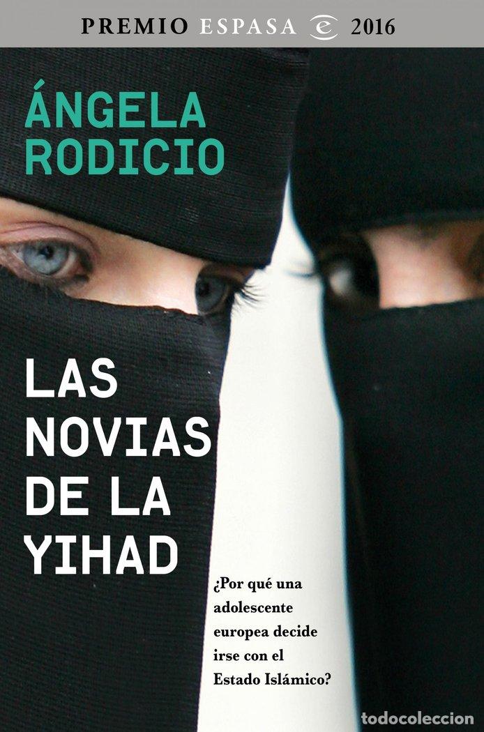 Livres: NOVIAS DE LA YIHAD,LAS PREMIO ESPASA 2016 - RODICIO, ANGELA