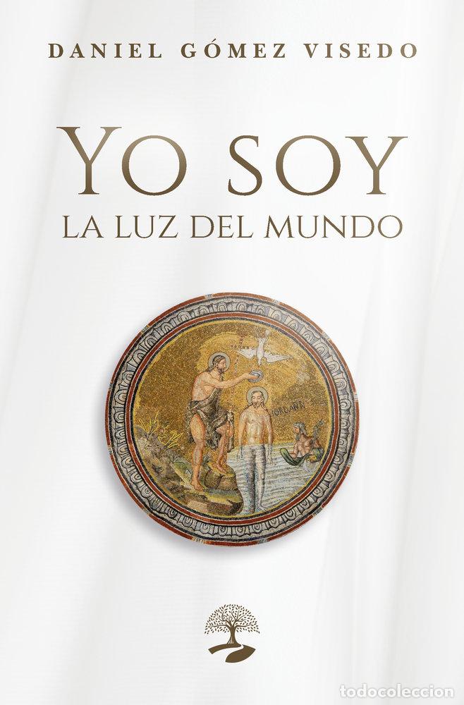Libri: YO SOY LA LUZ DEL MUNDO - GOMEZ VISEDO, DANIEL