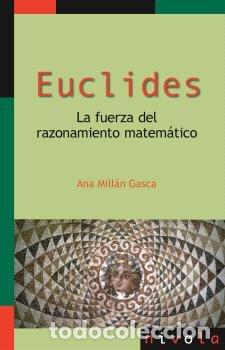 Libri: EUCLIDES LA FUERZA DEL RAZONAMIENTO MATEMATICO - MILLAN GASCA, ANA