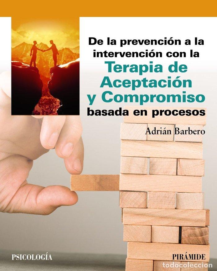 Libros: PREVENCION A LA INTERVENCION CON LA TERAPIA DE ACEPTACION Y - BARBERO RUBIO, ADRIAN