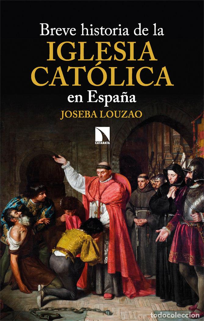 Livros: BREVE HISTORIA DE LA IGLESIA CATOLICA EN ESPA&Ntilde;A - LOUZAO, JOSEBA