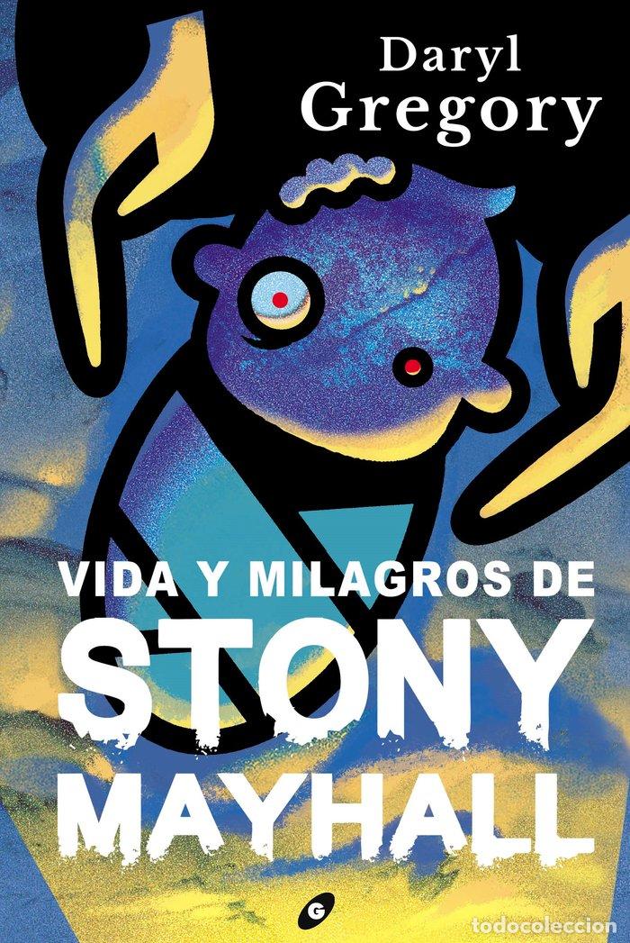 Libros: VIDA Y MILAGROS DE STONY MAYHALL - DARYL GREGORY