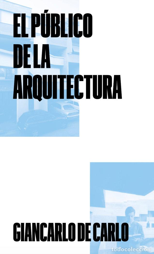 Libros: PUBLICO DE LA ARQUITECTURA,EL - DE CARLO, GIANCARLO