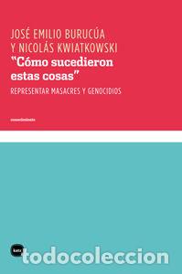 Libros: COMO SUCEDIERON ESTAS COSAS - BURUCUA, JOSE EMILIO