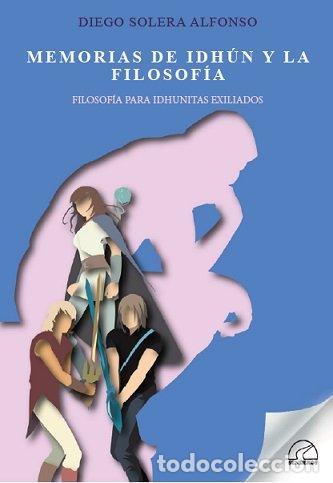 books: MEMORIAS DE IDHUN Y LA FILOSOFIA - DIEGO SOLERA ALFONSO