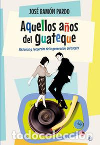 Livros: AQUELLOS A&Ntilde;OS DEL GUATEQUE - PARDO, JOSE RAMON