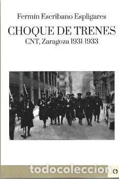 Libri: CHOQUE DE TRENES CNT ZARAGOZA 1931-1933 - ESCRIBANO ESPLIGARES, FERMIN