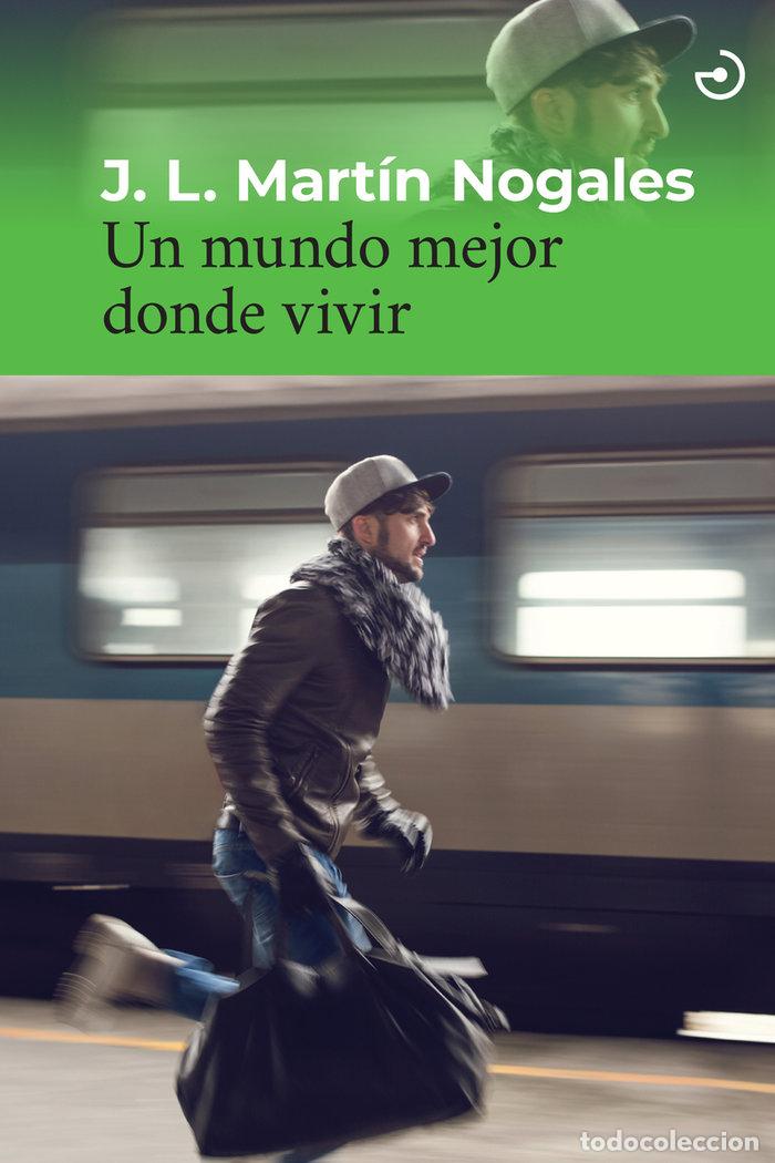 Libri: UN MUNDO MEJOR DONDE VIVIR - MARTIN NOGALES, J L
