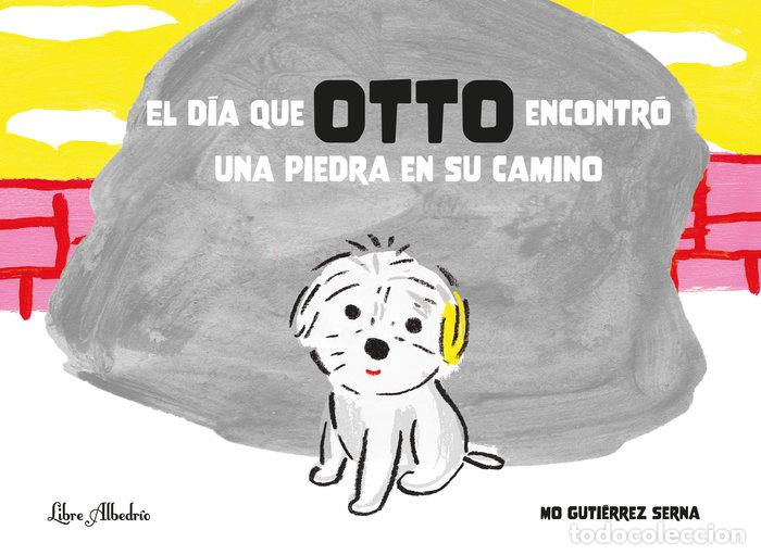 Libri: DIA QUE OTTO ENCONTRO UNA PIEDRA EN SU CAMINO,EL - GUTIERREZ SERNA, MONICA