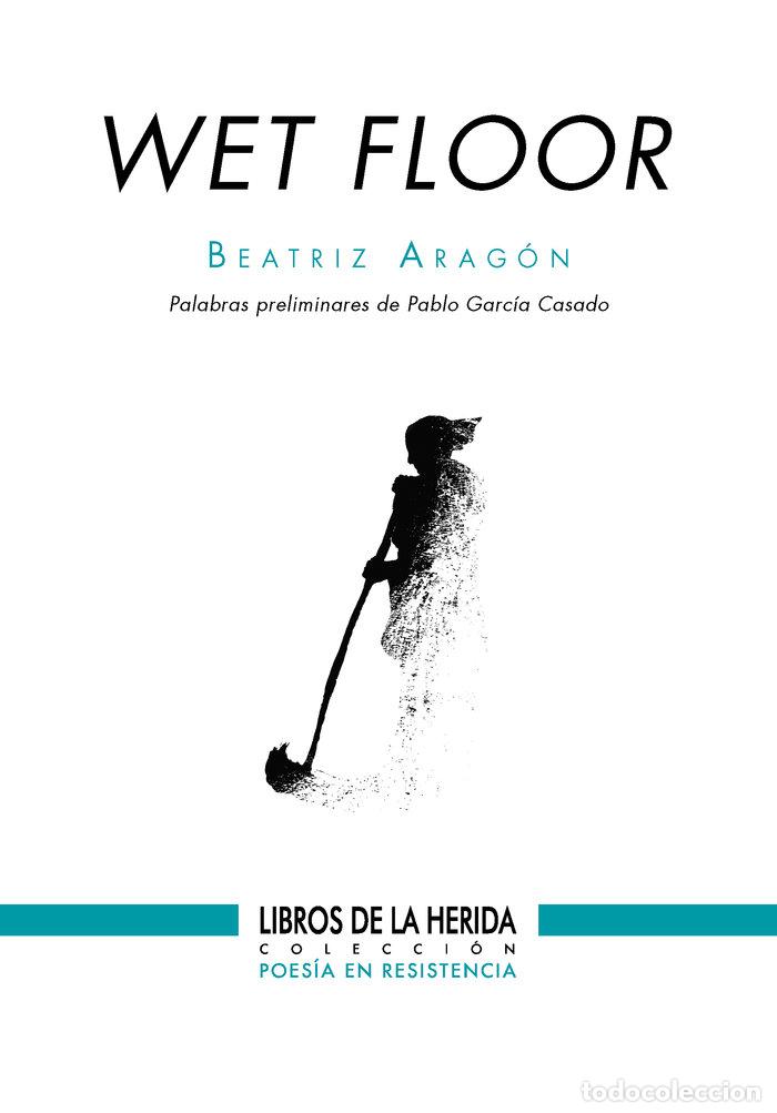 Libri: WET FLOOR - ARAGON, BEATRIZ